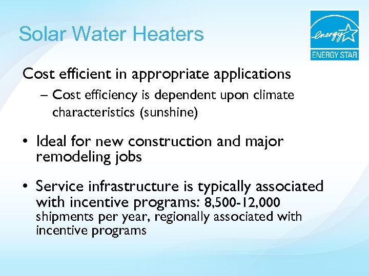 Solar Water Heaters Cost efficient in appropriate applications – Cost efficiency is dependent upon