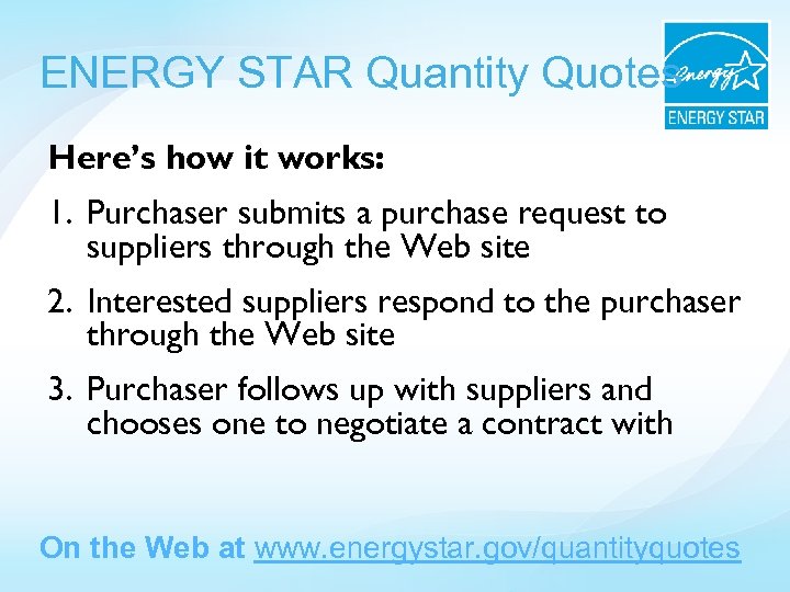 ENERGY STAR Quantity Quotes Here’s how it works: 1. Purchaser submits a purchase request