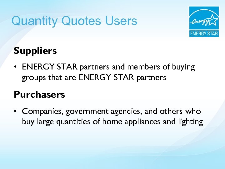 Quantity Quotes Users Suppliers • ENERGY STAR partners and members of buying groups that
