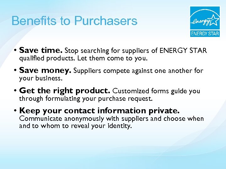 Benefits to Purchasers • Save time. Stop searching for suppliers of ENERGY STAR qualified