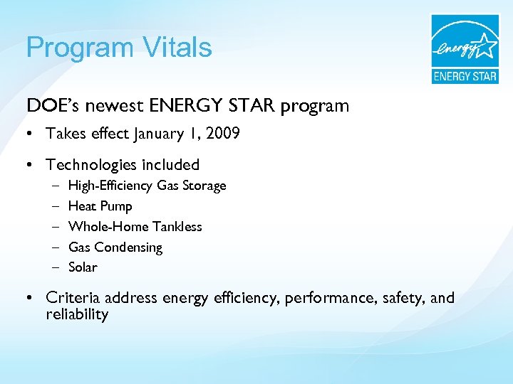 Program Vitals DOE’s newest ENERGY STAR program • Takes effect January 1, 2009 •