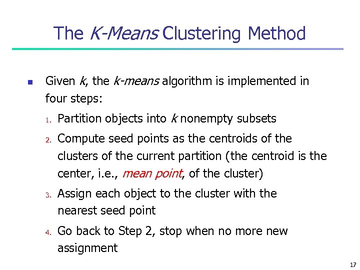 The K-Means Clustering Method n Given k, the k-means algorithm is implemented in four