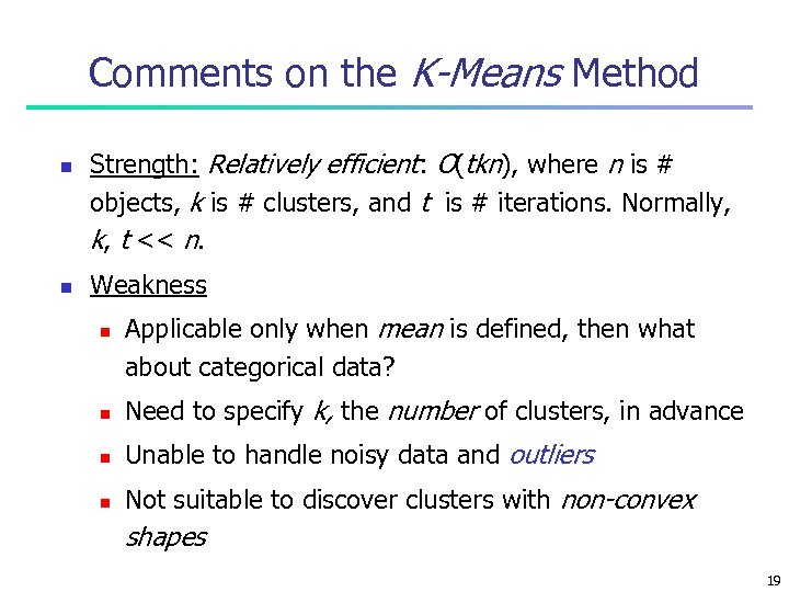 Comments on the K-Means Method n n Strength: Relatively efficient: O(tkn), where n is