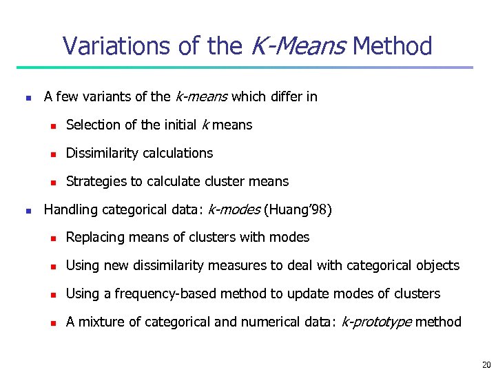 Variations of the K-Means Method n A few variants of the k-means which differ