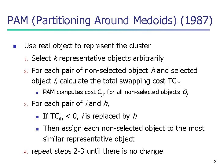 PAM (Partitioning Around Medoids) (1987) n Use real object to represent the cluster 1.