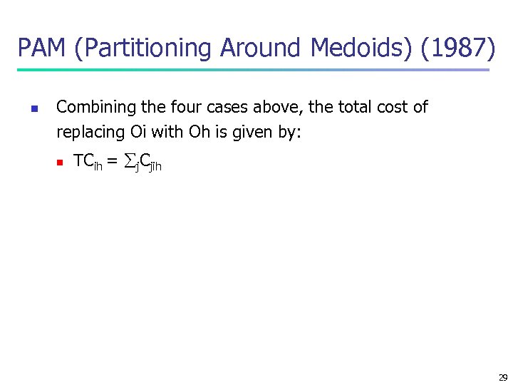 PAM (Partitioning Around Medoids) (1987) n Combining the four cases above, the total cost