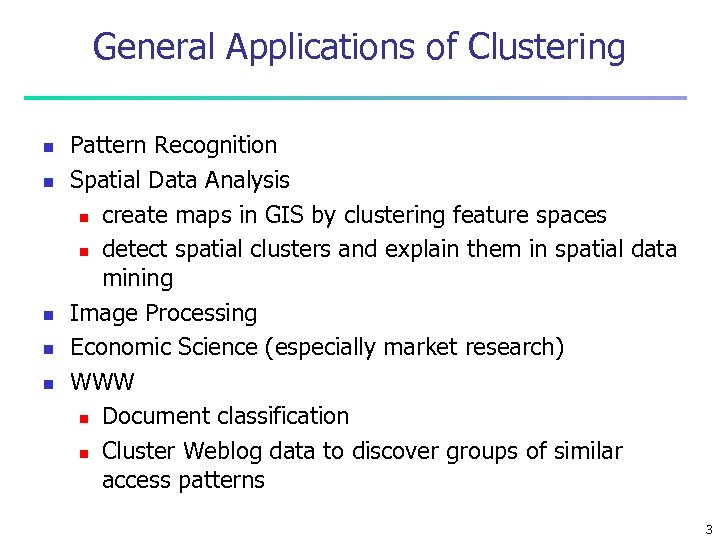 General Applications of Clustering n n n Pattern Recognition Spatial Data Analysis n create