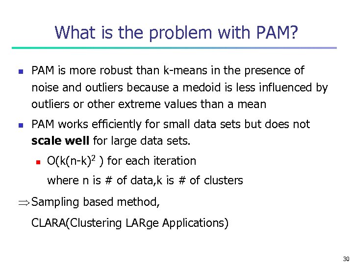 What is the problem with PAM? n n PAM is more robust than k-means