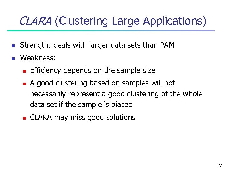 CLARA (Clustering Large Applications) n Strength: deals with larger data sets than PAM n