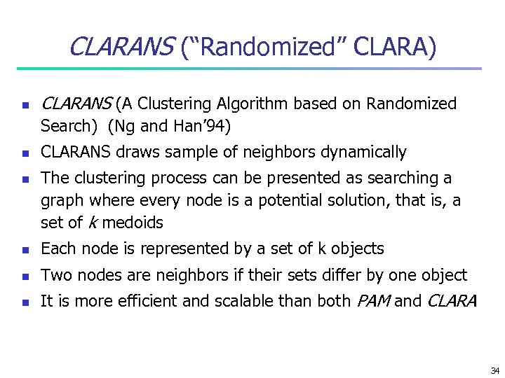 CLARANS (“Randomized” CLARA) n CLARANS (A Clustering Algorithm based on Randomized Search) (Ng and