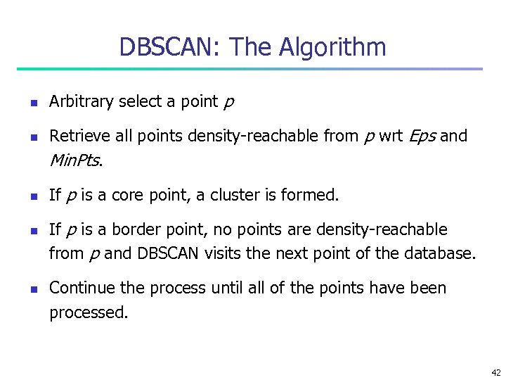 DBSCAN: The Algorithm n n n Arbitrary select a point p Retrieve all points