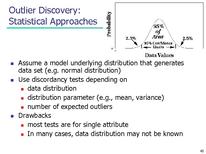 Outlier Discovery: Statistical Approaches n n n Assume a model underlying distribution that generates