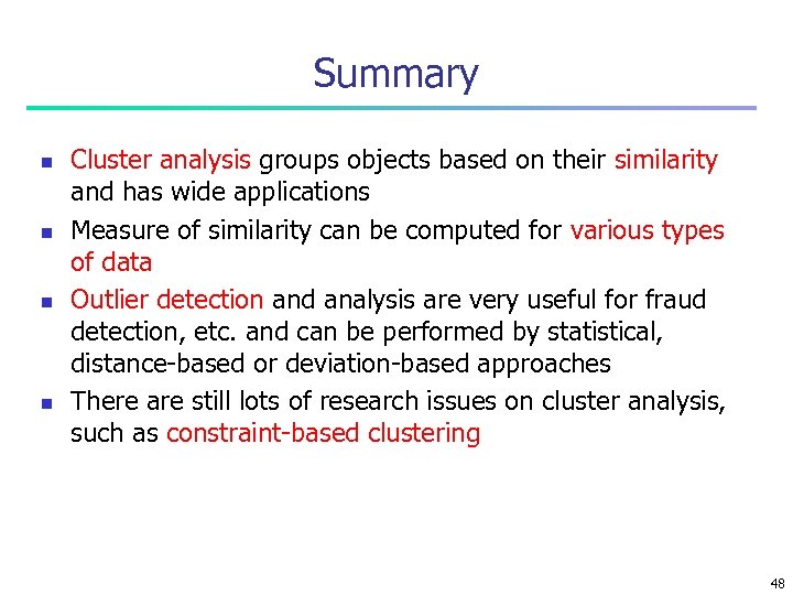 Summary n n Cluster analysis groups objects based on their similarity and has wide