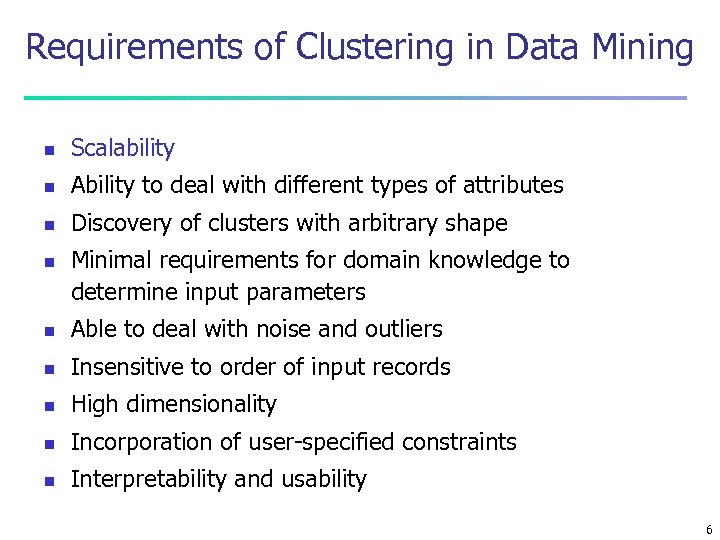 Requirements of Clustering in Data Mining n Scalability n Ability to deal with different