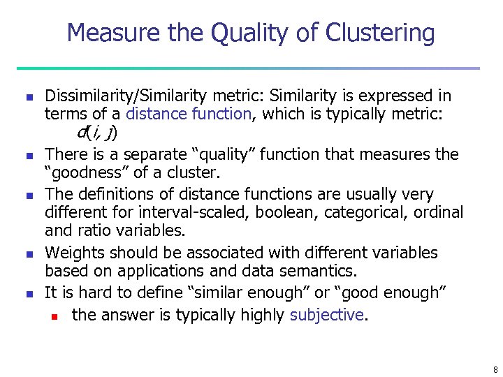 Measure the Quality of Clustering n n n Dissimilarity/Similarity metric: Similarity is expressed in