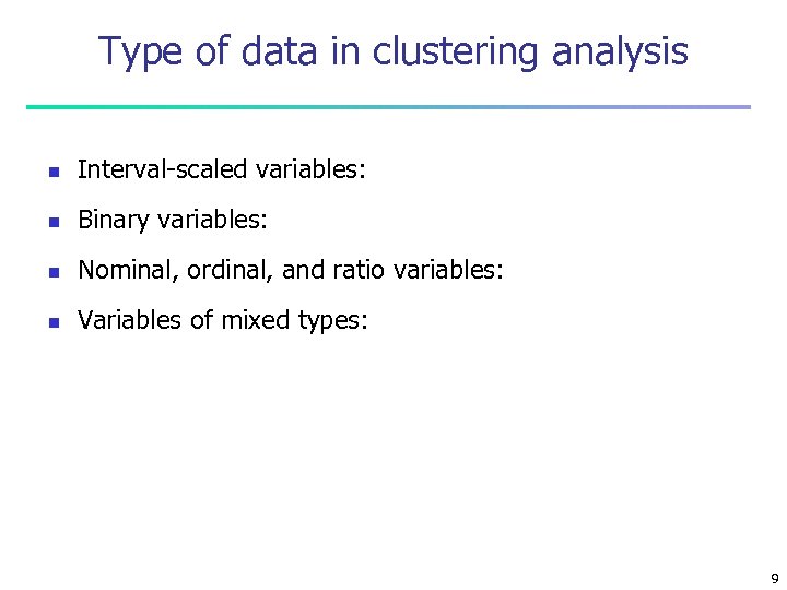 Type of data in clustering analysis n Interval-scaled variables: n Binary variables: n Nominal,