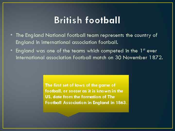 British football • The England National football team represents the country of England in