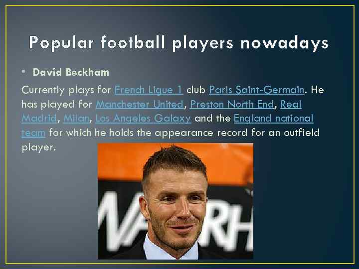 Popular football players nowadays • David Beckham Currently plays for French Ligue 1 club