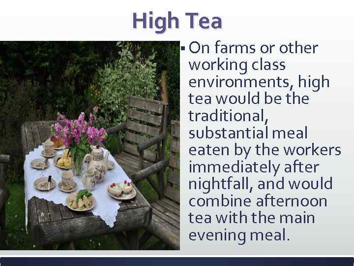 High Tea § On farms or other working class environments, high tea would be