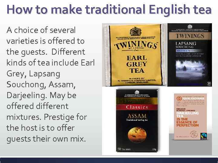 How to make traditional English tea A choice of several varieties is offered to
