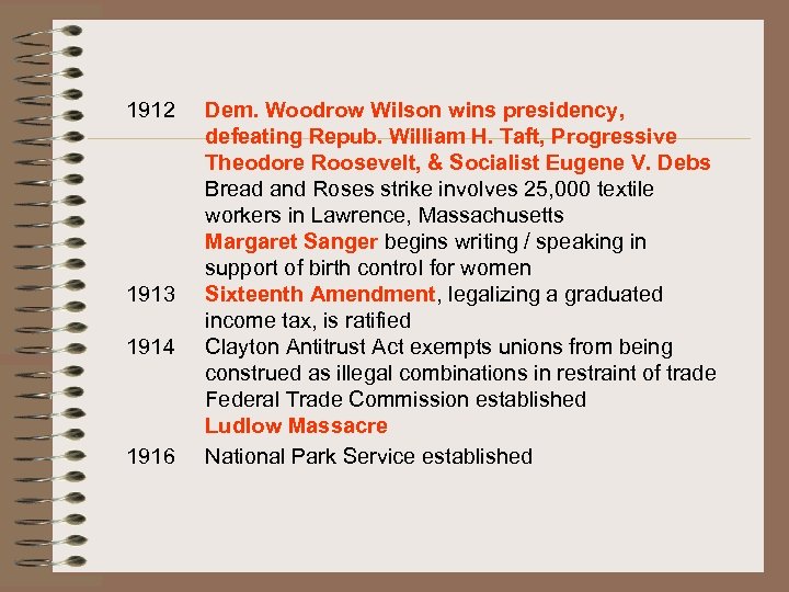 1912 1913 1914 1916 Dem. Woodrow Wilson wins presidency, defeating Repub. William H. Taft,