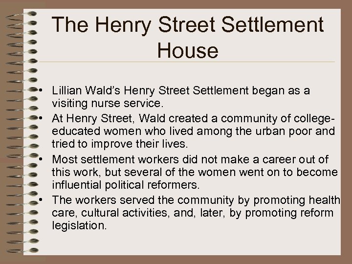 The Henry Street Settlement House • Lillian Wald’s Henry Street Settlement began as a