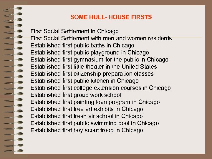 SOME HULL- HOUSE FIRSTS First Social Settlement in Chicago First Social Settlement with men