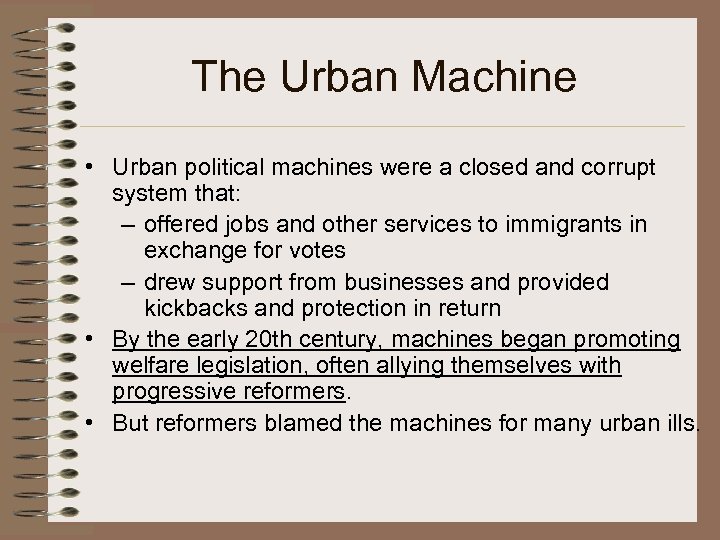 The Urban Machine • Urban political machines were a closed and corrupt system that: