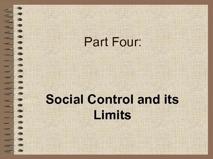 Part Four: Social Control and its Limits 