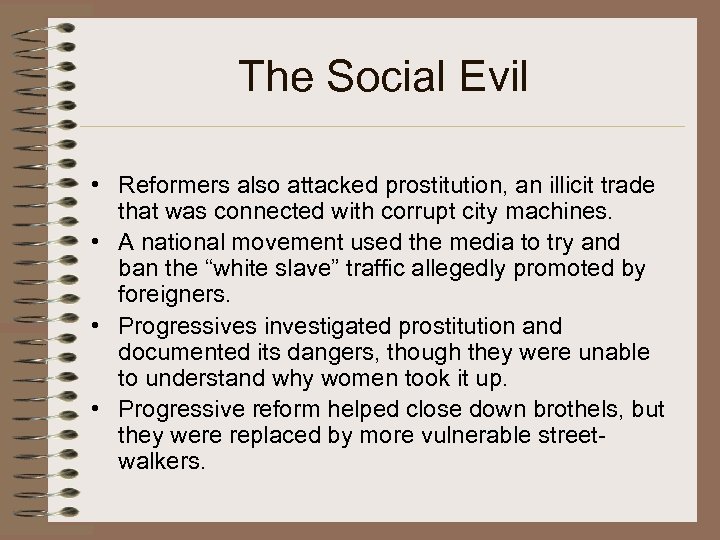 The Social Evil • Reformers also attacked prostitution, an illicit trade that was connected