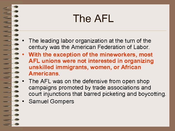 The AFL • The leading labor organization at the turn of the century was