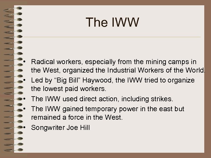 The IWW • Radical workers, especially from the mining camps in the West, organized