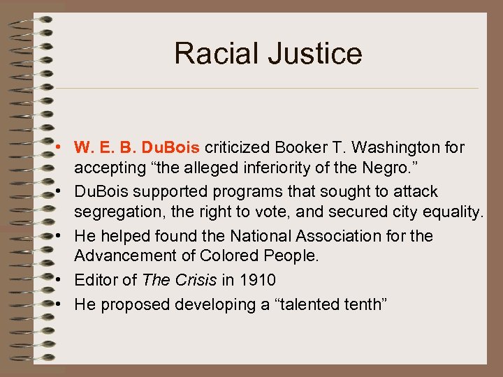 Racial Justice • W. E. B. Du. Bois criticized Booker T. Washington for accepting