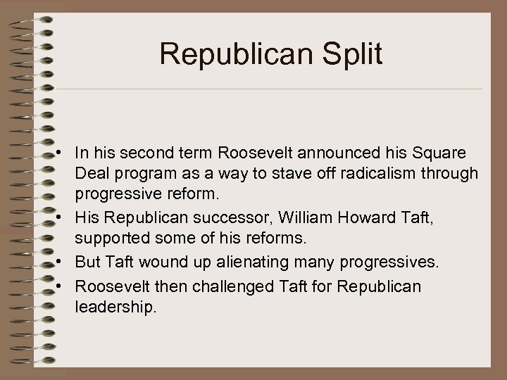 Republican Split • In his second term Roosevelt announced his Square Deal program as