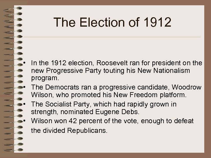 The Election of 1912 • In the 1912 election, Roosevelt ran for president on