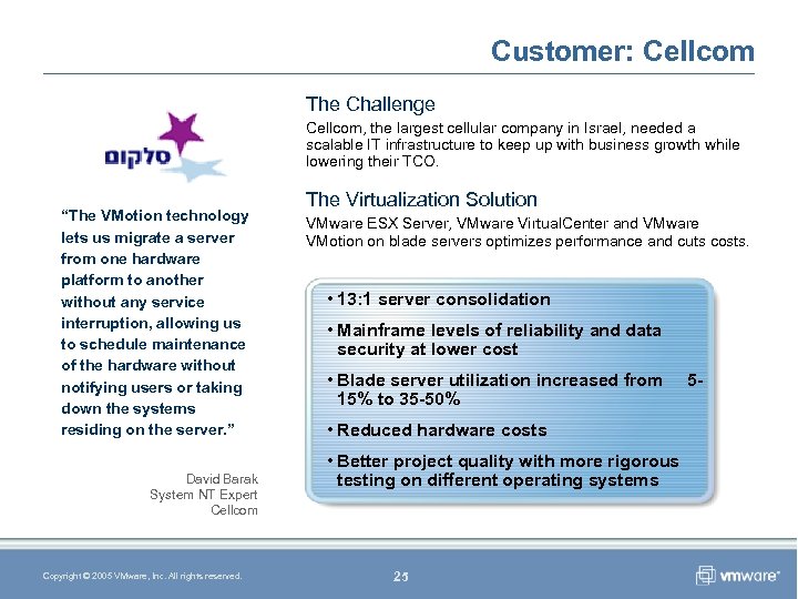 Customer: Cellcom The Challenge Cellcom, the largest cellular company in Israel, needed a scalable