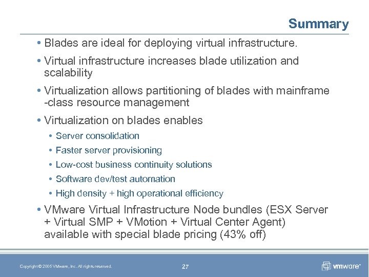 Summary • Blades are ideal for deploying virtual infrastructure. • Virtual infrastructure increases blade