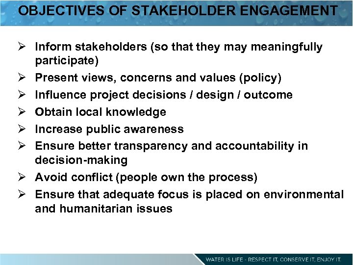 OBJECTIVES OF STAKEHOLDER ENGAGEMENT Ø Inform stakeholders (so that they may meaningfully participate) Ø