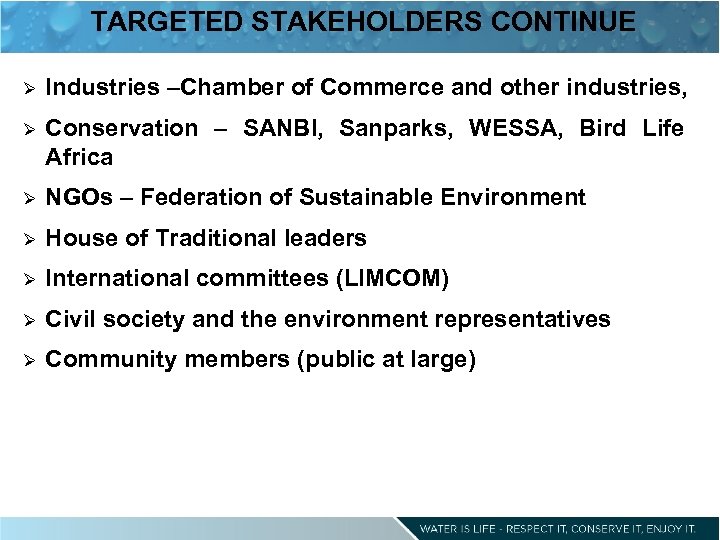 TARGETED STAKEHOLDERS CONTINUE Ø Industries –Chamber of Commerce and other industries, Ø Conservation –