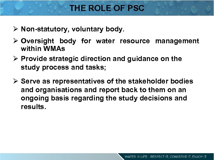 THE ROLE OF PSC Ø Non-statutory, voluntary body. Ø Oversight body for water resource