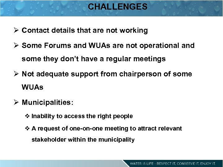 CHALLENGES Ø Contact details that are not working Ø Some Forums and WUAs are