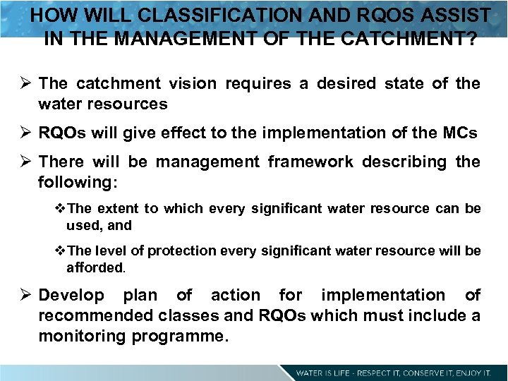 HOW WILL CLASSIFICATION AND RQOS ASSIST IN THE MANAGEMENT OF THE CATCHMENT? Ø The