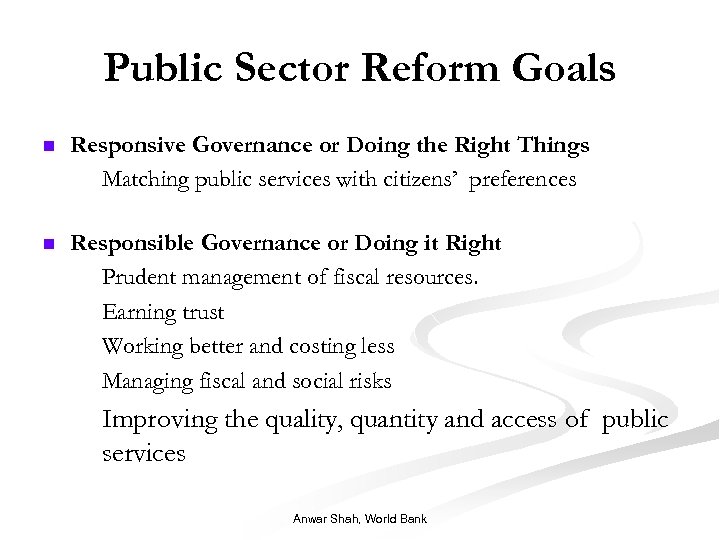 Public Sector Reform Goals n Responsive Governance or Doing the Right Things n Matching