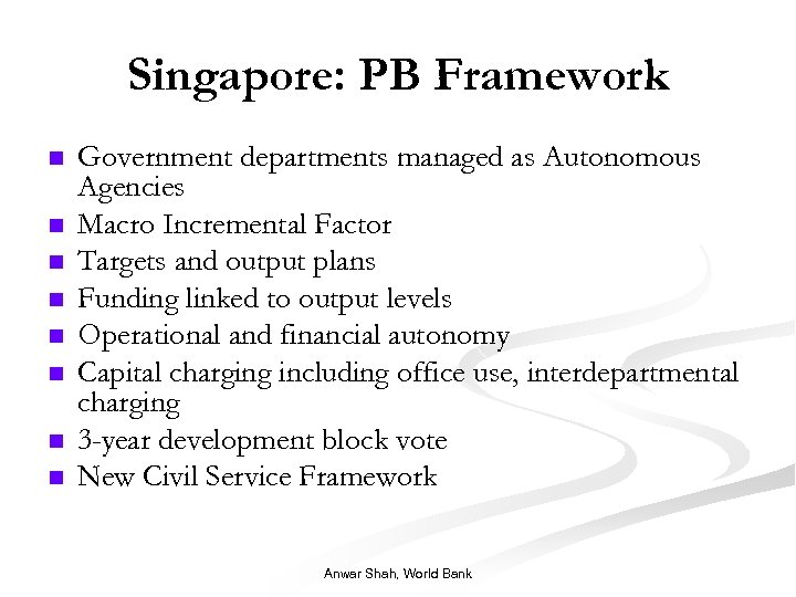 Singapore: PB Framework n n n n Government departments managed as Autonomous Agencies Macro