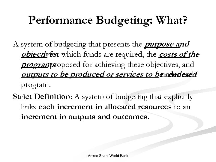 Performance Budgeting: What? A system of budgeting that presents the purpose and objectives which