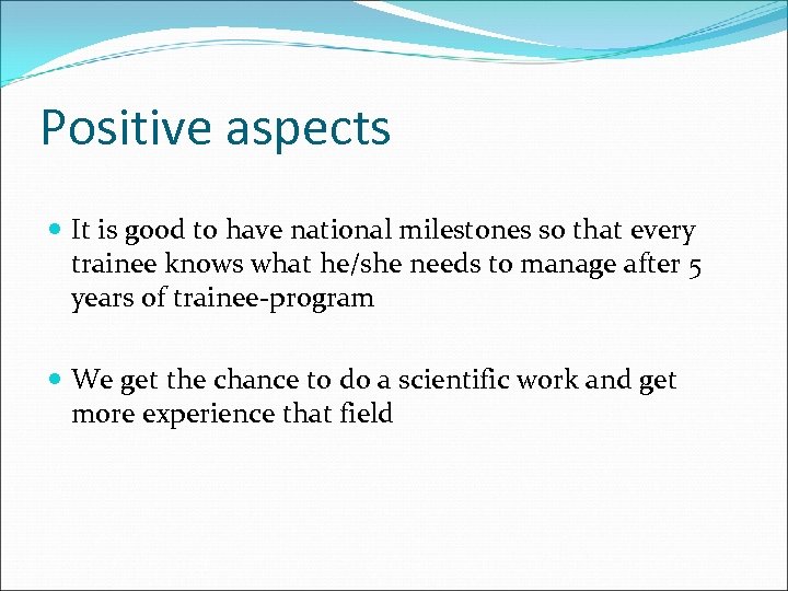 Positive aspects It is good to have national milestones so that every trainee knows