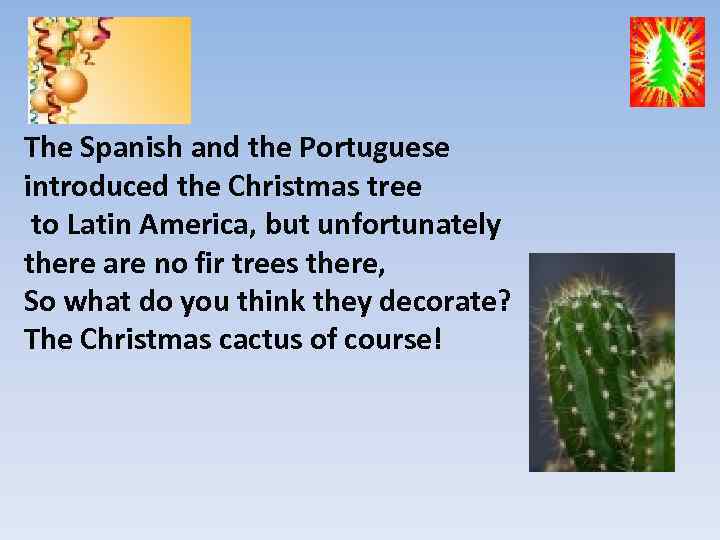 The Spanish and the Portuguese introduced the Christmas tree to Latin America, but unfortunately