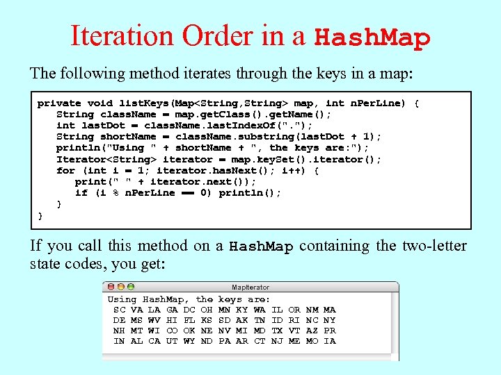 Iteration Order in a Hash. Map The following method iterates through the keys in