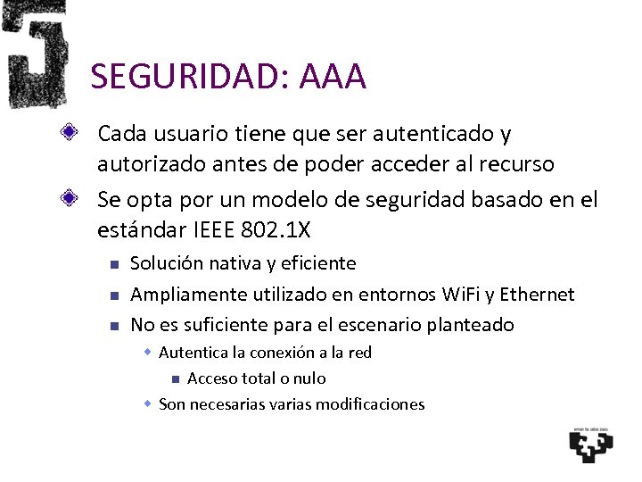 SEGURIDAD: AAA Cada usuario tiene que ser autenticado y autorizado antes de poder acceder