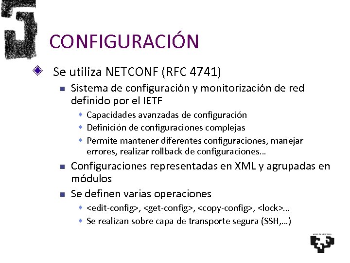 CONFIGURACIÓN Se utiliza NETCONF (RFC 4741) Sistema de configuración y monitorización de red definido
